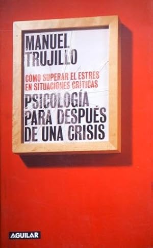 PSICOLOGIA PARA DESPUES DE UNA CRISIS. Como superar el estres en situaciones criticas