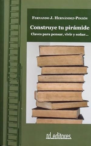 CONSTRUYE TU PIRAMIDE. Claves para pensar, vivir y soñar. (Como nuevo)