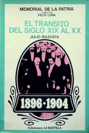 EL TRANSITO DEL SIGLO XIX AL XX 1896-1904 (Colección MEMORIAL DE LA PATRIA, director Felix Luna)