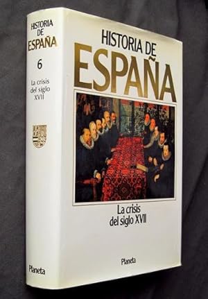 HISTORIA DE ESPAÑA. Tomo VI. LA CRISIS DEL SIGLO XVII