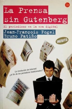 LA PRENSA SIN GUTENBERG. El periodismo en la era digital. ( NUEVO )