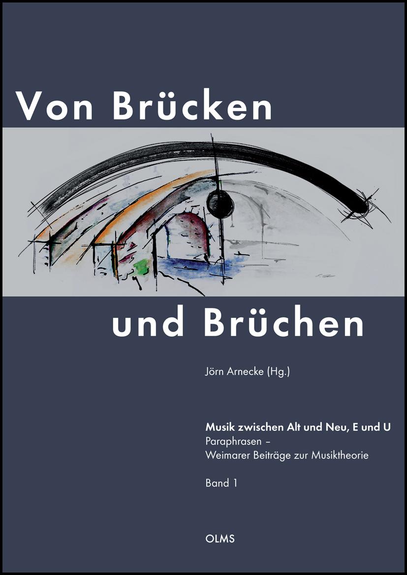 Von Brücken und Brüchen. Musik zwischen Alt und Neu, E und U (Paraphrasen - Weimarer Beiträge zur Musiktheorie)