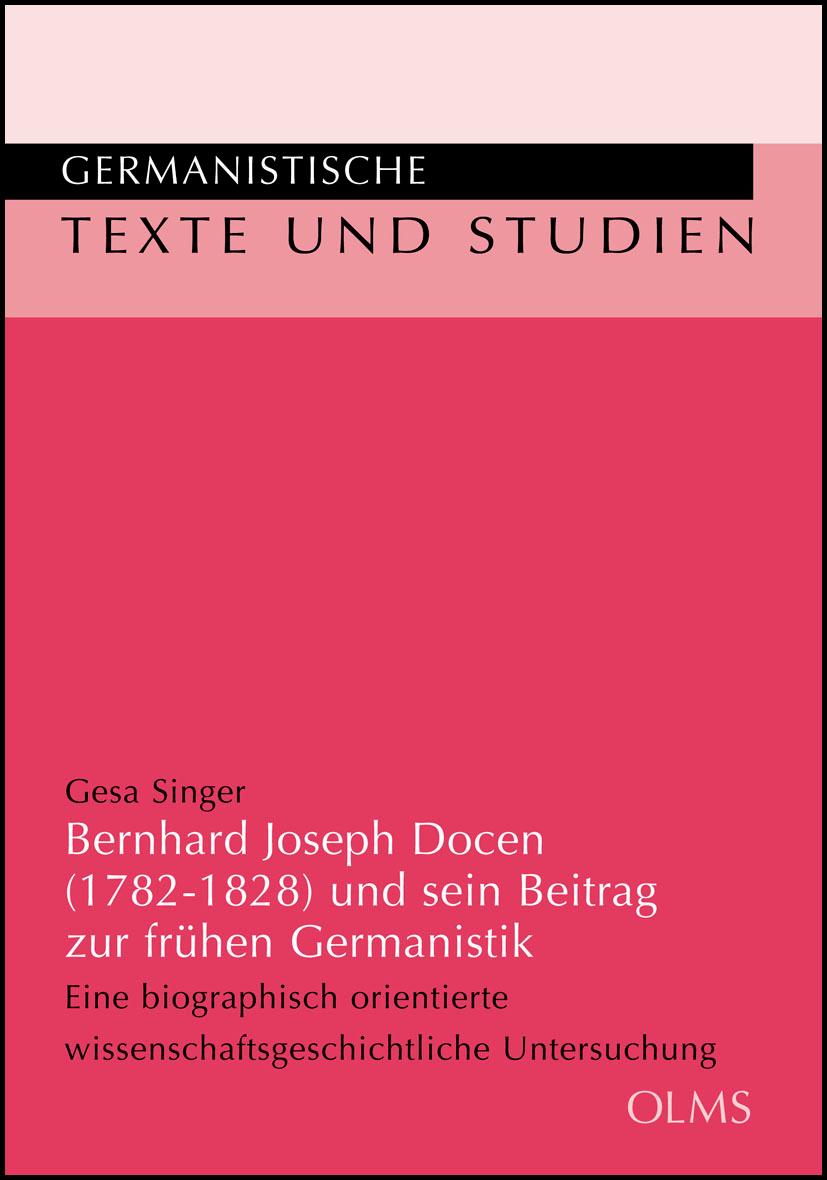 Bernhard Joseph Docen (1782-1828) und sein Beitrag zur frühen Germanistik: Eine biographisch orientierte wissenschaftsgeschichtliche Untersuchung. (Germanistische Texte und Studien)