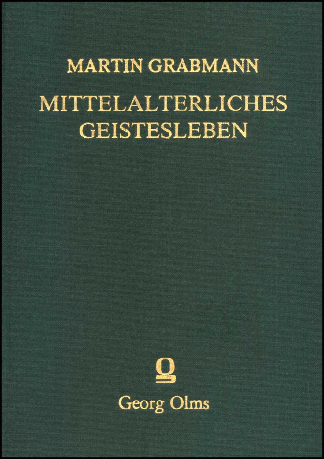 Mittelalterliches Geistesleben Abhandlungen zur Geschichte der Scholastik und Mystik. Band 3. Mit einer Bibliographie Martin Grabmanns. Hrsg. Ludwig Ott.München 1956. 2. Reprint: Hildesheim 1984. XIII/479 S.