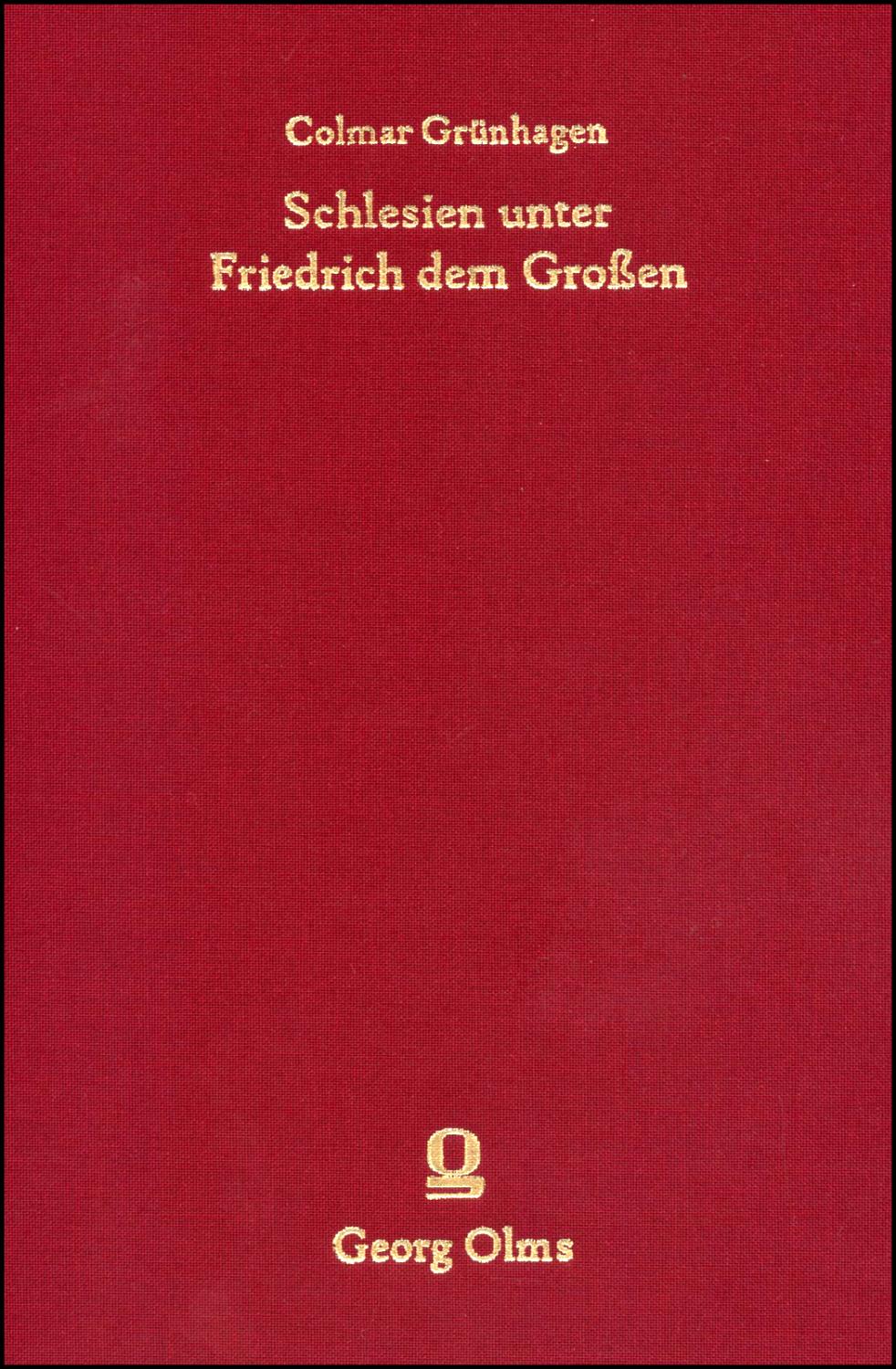 Schlesien unter Friedrich dem Großen. Band 2: 1756 1786. Hrsg. Peter Baumgart.Breslau 1892. Reprint: Hildesheim 2006. IV/624 S.