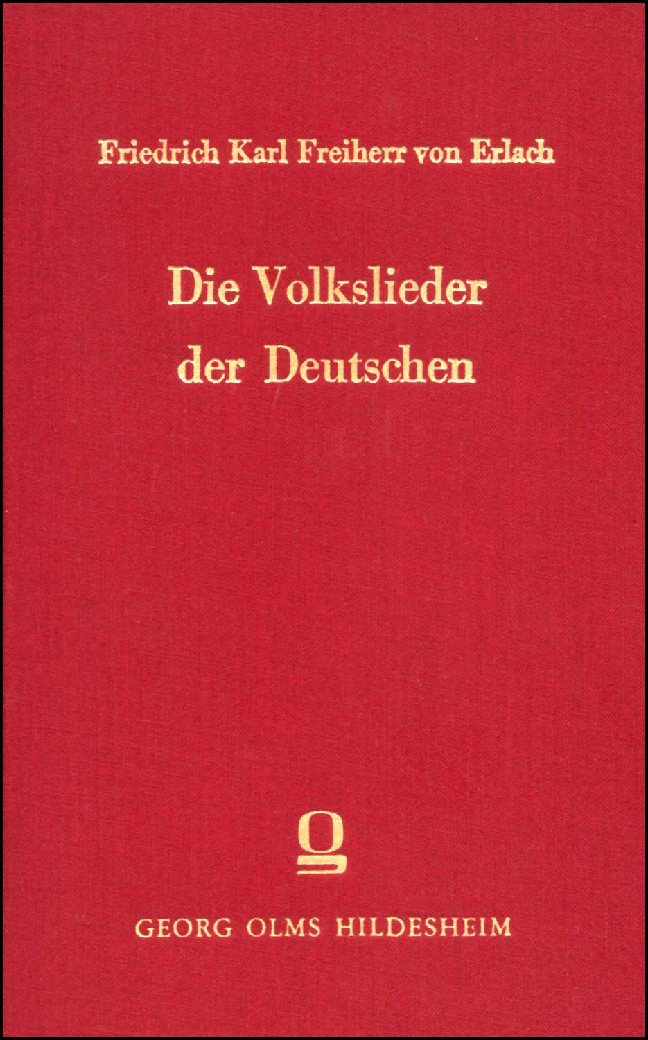 Die Volkslieder der Deutschen, Eine vollständige Sammlung der vorzüglichen deutschen Volkslieder von der Mitte des 15. bis in die erste Hälfte des 19. Jahrhunderts. Herausgegeben und mit Anmerkungen versehen. 5 Bände, einschließlich Registerband. - Erlach, Friedrich Karl Freiherr Von