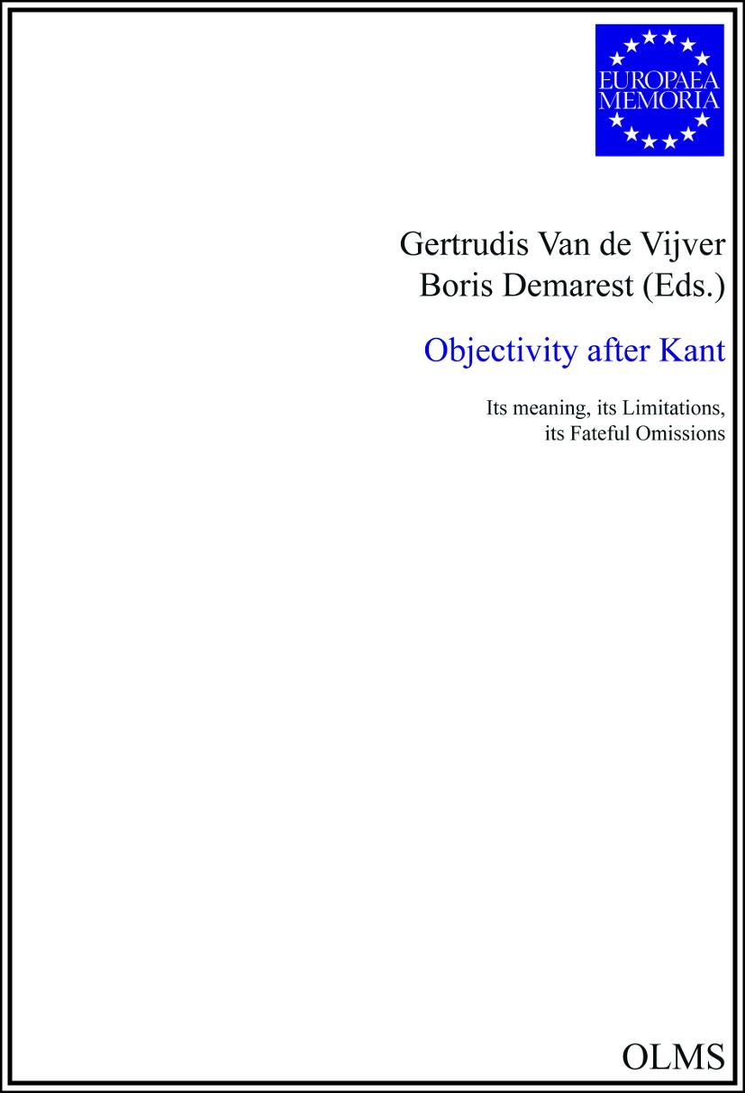 Objectivity after Kant: Its Meaning, its Limitations, its Fateful Omissions Gertrudis Van De Vijver Editor