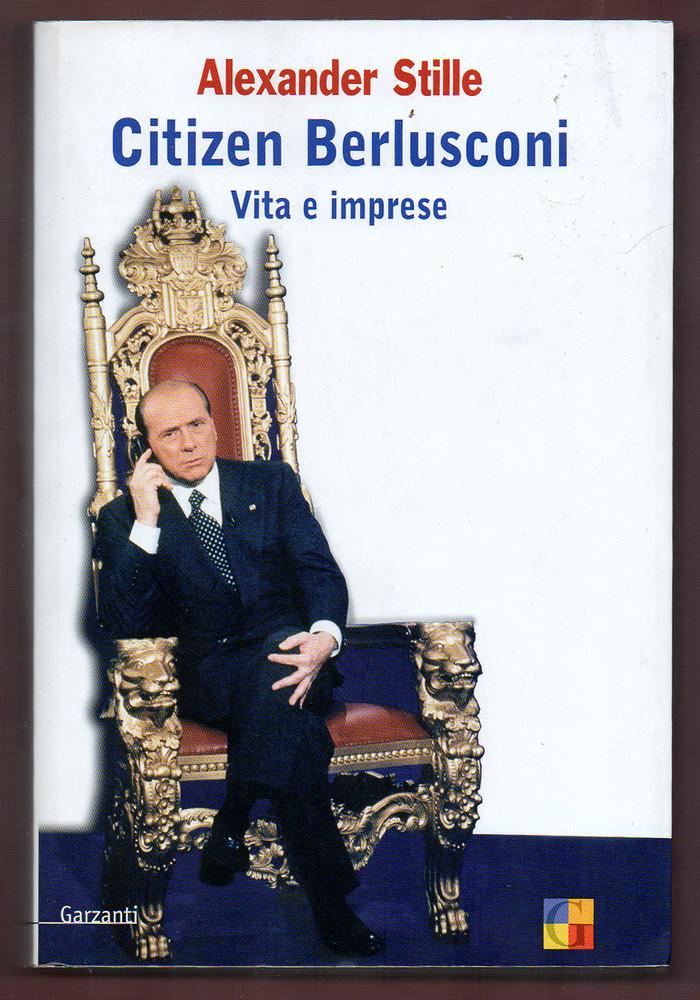 Citizen Berlusconi. Vita e imprese (Saggi) - Alexander Stille