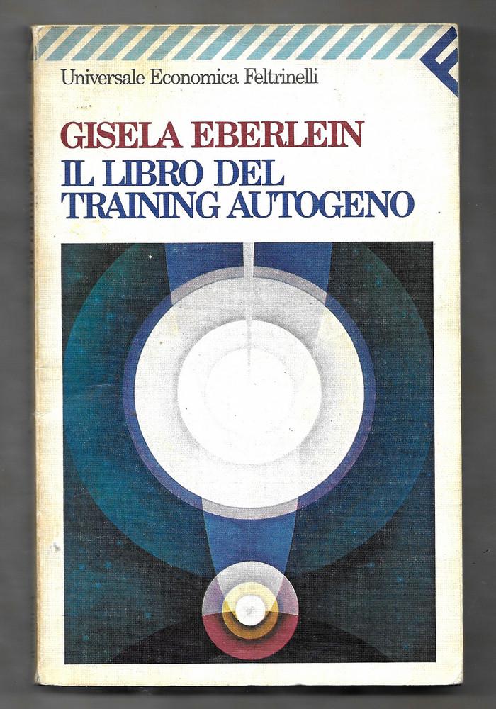 Il libro del training autogeno - Gisela Eberlein