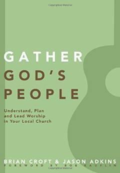 Gather God's People: Understand, Plan, and Lead Worship in Your Local Church (Practical Shepherdi...