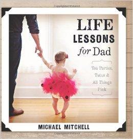 Life Lessons for Dad: Tea Parties, Tutus and All Things Pink (Bible Promises)