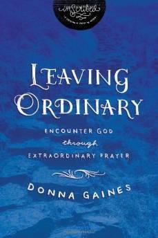 Leaving Ordinary: Encounter God Through Extraordinary Prayer (InScribed Collection)