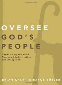 Oversee God's People: Shepherding the Flock Through Administration and Delegation (Practical Shep...