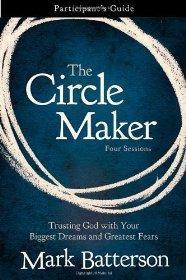 The Circle Maker Participant's Guide: Praying Circles Around Your Biggest Dreams and Greatest Fears