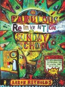 The Fabulous Reinvention of Sunday School: Transformational Techniques for Reaching and Teaching ...