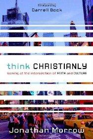 Think Christianly: Looking at the Intersection of Faith and Culture