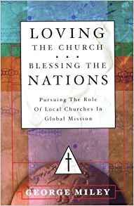 Loving the Church . . . Blessing the Nations: Pursuing the Role of Local Churches in Global Mission
