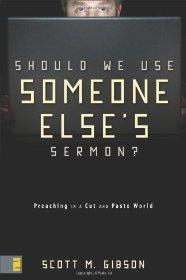 Should We Use Someone Else's Sermon?: Preaching in a Cut-and-Paste World