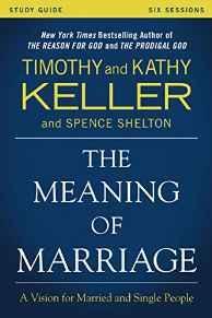 The Meaning of Marriage Study Guide: A Vision for Married and Single People