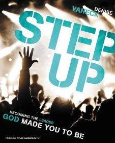 Step Up: Becoming the Leader God Made You to Be