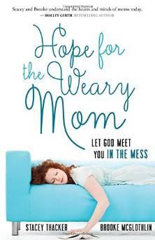 Hope for the Weary Mom: Let God Meet You in the Mess