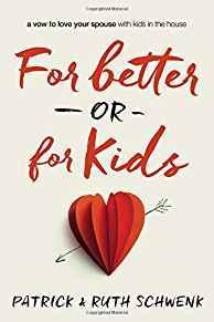 For Better or for Kids: A Vow to Love Your Spouse with Kids in the House