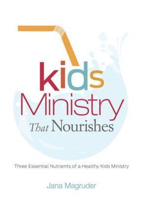 Kids Ministry that Nourishes: Three Essential Nutrients of a Healthy Kids Ministry