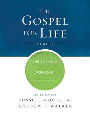 The Gospel & Adoption (Gospel For Life)