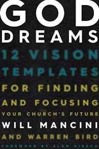 God Dreams: 12 Vision Templates for Finding and Focusing Your Church's Future