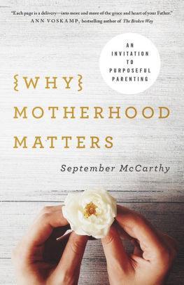 Why Motherhood Matters: An Invitation to Purposeful Parenting