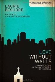 Love Without Walls: Learning to Be a Church In the World For the World (Leadership Network Innova...