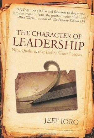 The Character of Leadership: Nine Qualities that Define Great Leaders