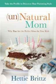 unNatural Mom: Why You Are the Perfect Mom for Your Kids