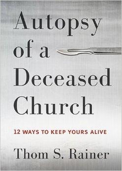 Autopsy of a Deceased Church: 12 Ways to Keep Yours Alive