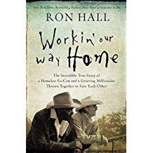 Workin' Our Way Home: The Incredible True Story of a Homeless Ex-Con and a Grieving Millionaire T...