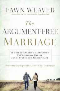 The Argument-Free Marriage: 28 Days to Creating the Marriage You've Always Wanted with the Spouse...