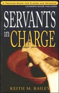 Servants in Charge: A Training Guide for Elders and Deacons