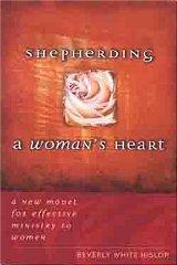 Shepherding A Woman's Heart: A New Model for Effective Ministry to Women