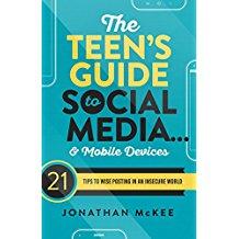 The Teen's Guide to Social Media. and Mobile Devices: 21 Tips to Wise Posting in an Insecure World