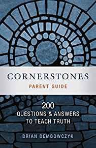 Cornerstones: 200 Questions and Answers to Teach Truth (Parent Guide)
