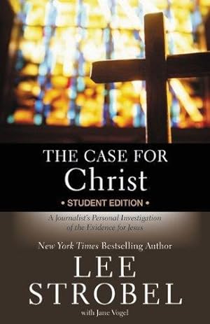 The Case for Christ Student Edition: A Journalist's Personal Investigation of the Evidence for Je...