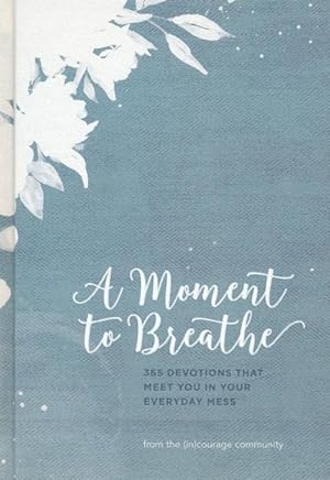A Moment to Breathe: 365 Devotions that Meet You in Your Everyday Mess