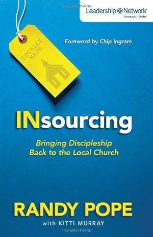 Insourcing: Bringing Discipleship Back to the Local Church (Leadership Network Innovation Series)