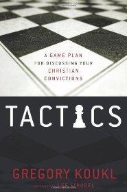 Tactics: A Game Plan for Discussing Your Christian Convictions