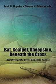 Bat, Scalpel, Sheepskin, Beneath the Cross: Narratives on the Life of Gail Eason Hopkins