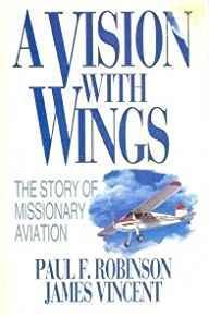 A Vision With Wings: The Story of Missionary Aviation