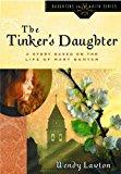 The Tinker's Daughter: A Story Based on the Life of Mary Bunyan (Daughters of the Faith Series)