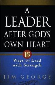 A Leader After God's Own Heart: 15 Ways to Lead with Strength