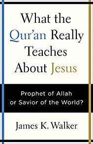 What the Quran Really Teaches About Jesus: Prophet of Allah or Savior of the World?