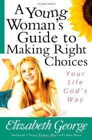 A Young Woman's Guide to Making Right Choices: Your Life God's Way